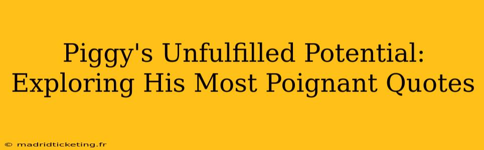 Piggy's Unfulfilled Potential: Exploring His Most Poignant Quotes