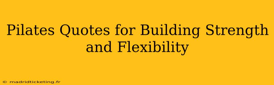 Pilates Quotes for Building Strength and Flexibility