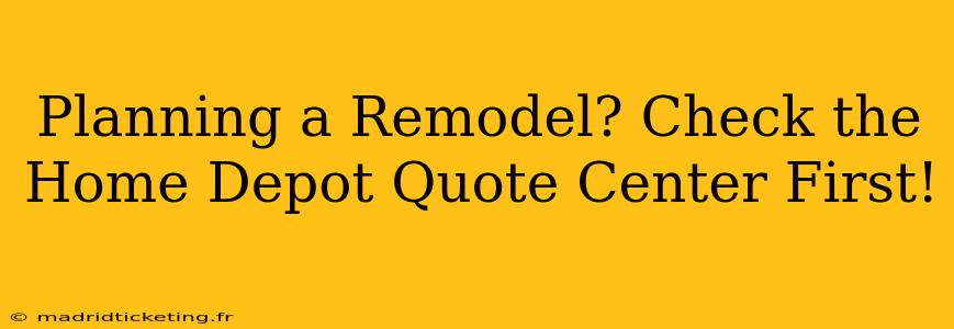 Planning a Remodel? Check the Home Depot Quote Center First!