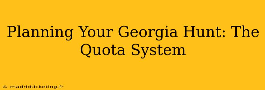 Planning Your Georgia Hunt: The Quota System