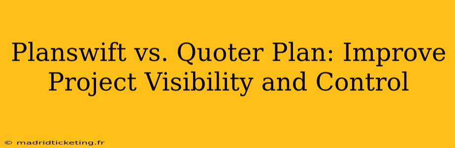 Planswift vs. Quoter Plan: Improve Project Visibility and Control