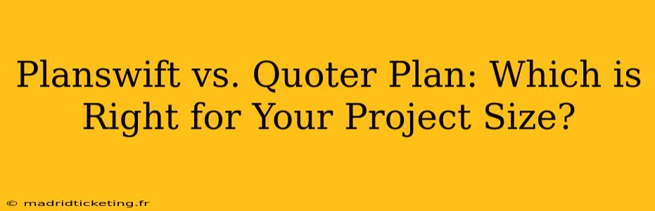 Planswift vs. Quoter Plan: Which is Right for Your Project Size?