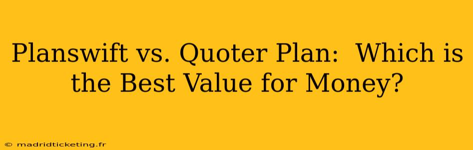 Planswift vs. Quoter Plan:  Which is the Best Value for Money?