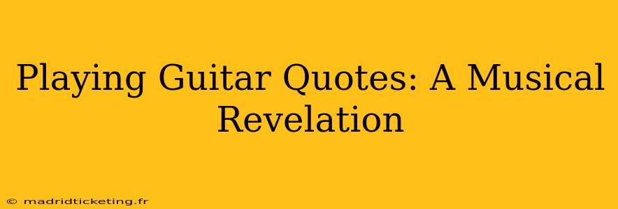 Playing Guitar Quotes: A Musical Revelation