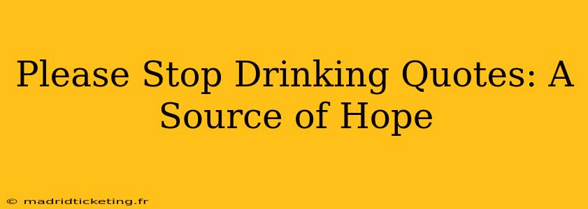 Please Stop Drinking Quotes: A Source of Hope