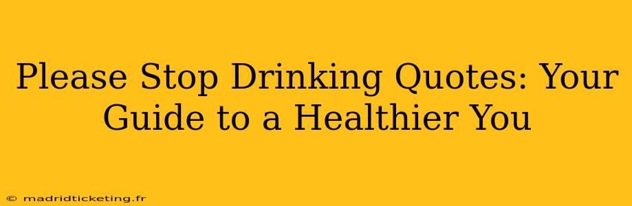 Please Stop Drinking Quotes: Your Guide to a Healthier You