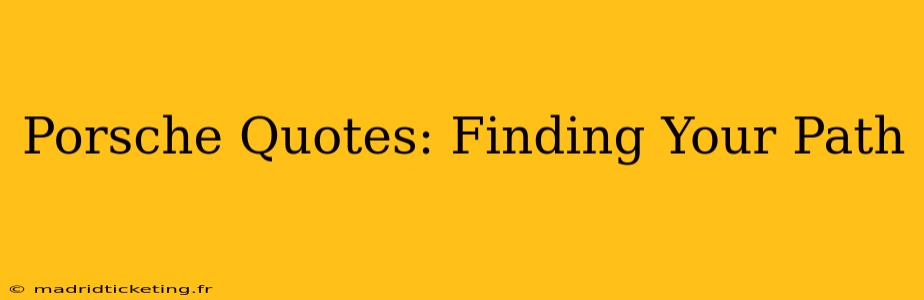 Porsche Quotes: Finding Your Path