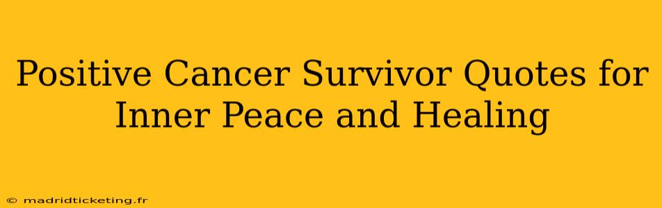 Positive Cancer Survivor Quotes for Inner Peace and Healing