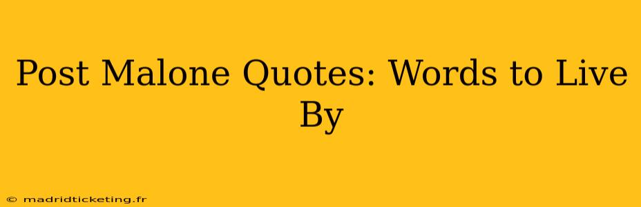 Post Malone Quotes: Words to Live By