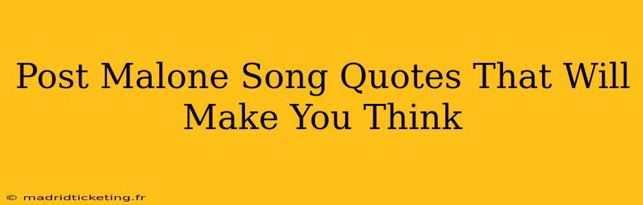 Post Malone Song Quotes That Will Make You Think