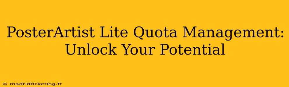 PosterArtist Lite Quota Management:  Unlock Your Potential