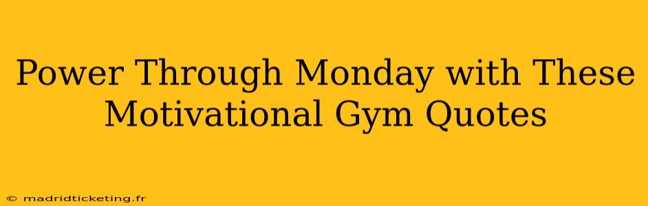 Power Through Monday with These Motivational Gym Quotes