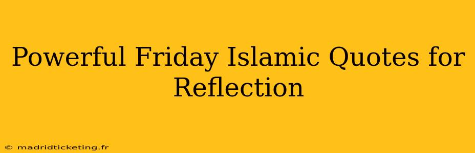 Powerful Friday Islamic Quotes for Reflection