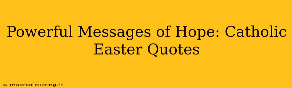 Powerful Messages of Hope: Catholic Easter Quotes