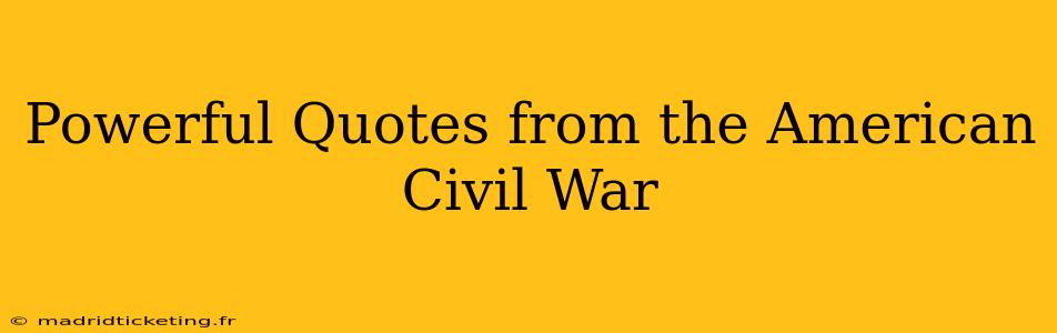 Powerful Quotes from the American Civil War