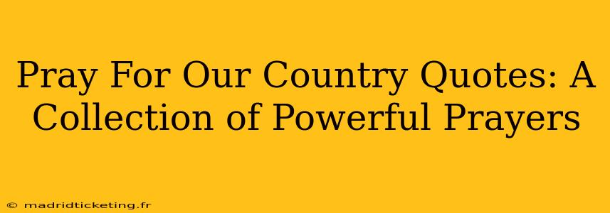 Pray For Our Country Quotes: A Collection of Powerful Prayers