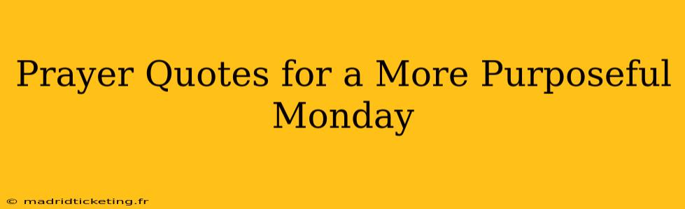 Prayer Quotes for a More Purposeful Monday