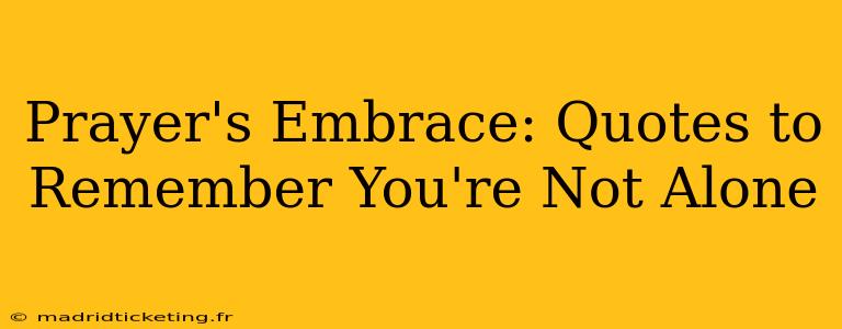 Prayer's Embrace: Quotes to Remember You're Not Alone
