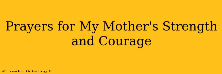 Prayers for My Mother's Strength and Courage