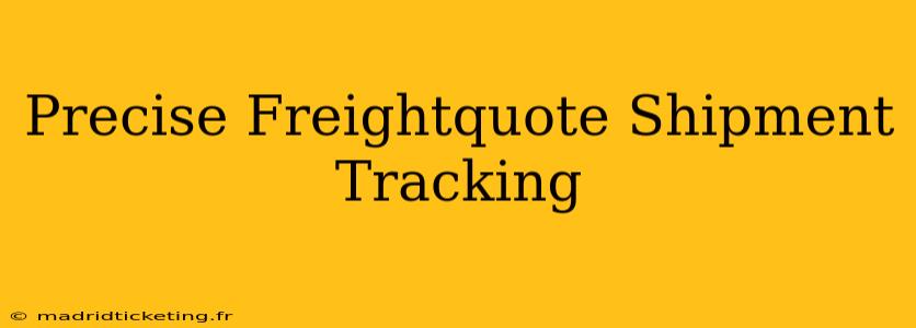 Precise Freightquote Shipment Tracking