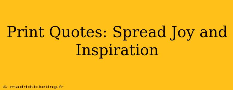 Print Quotes: Spread Joy and Inspiration