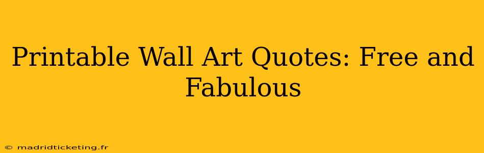 Printable Wall Art Quotes: Free and Fabulous