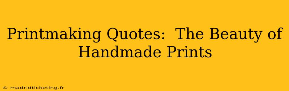 Printmaking Quotes:  The Beauty of Handmade Prints
