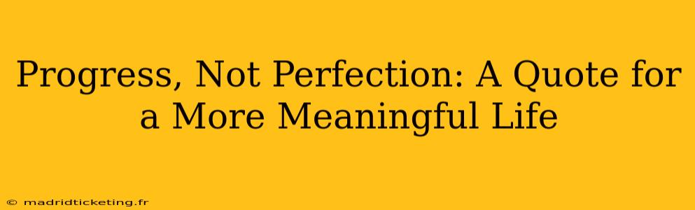 Progress, Not Perfection: A Quote for a More Meaningful Life