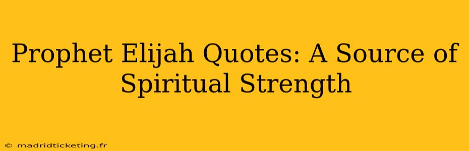 Prophet Elijah Quotes: A Source of Spiritual Strength