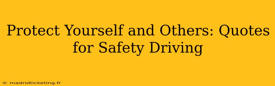 Protect Yourself and Others: Quotes for Safety Driving
