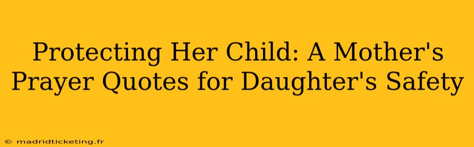Protecting Her Child: A Mother's Prayer Quotes for Daughter's Safety