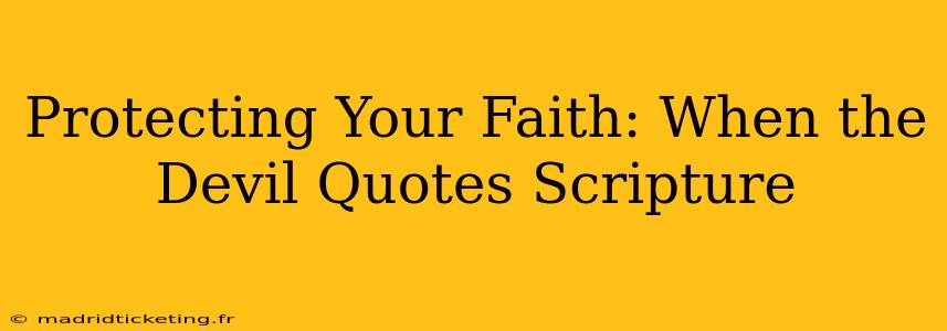 Protecting Your Faith: When the Devil Quotes Scripture