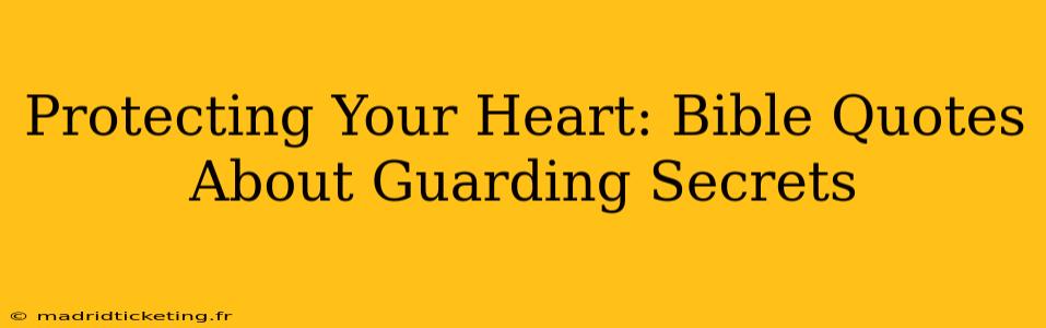 Protecting Your Heart: Bible Quotes About Guarding Secrets
