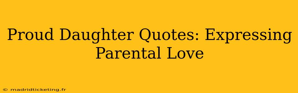 Proud Daughter Quotes: Expressing Parental Love