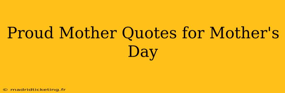 Proud Mother Quotes for Mother's Day