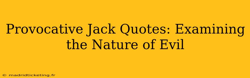 Provocative Jack Quotes: Examining the Nature of Evil