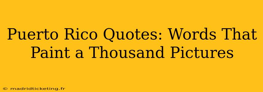 Puerto Rico Quotes: Words That Paint a Thousand Pictures