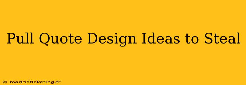 Pull Quote Design Ideas to Steal
