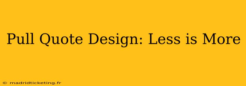 Pull Quote Design: Less is More