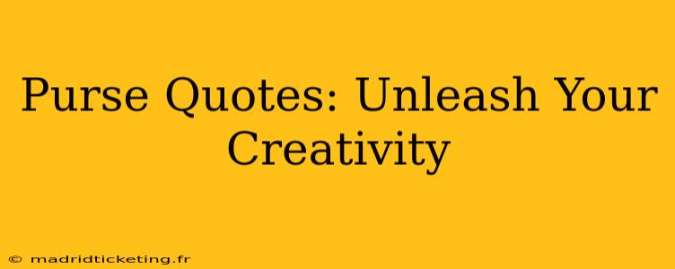 Purse Quotes: Unleash Your Creativity