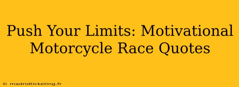Push Your Limits: Motivational Motorcycle Race Quotes