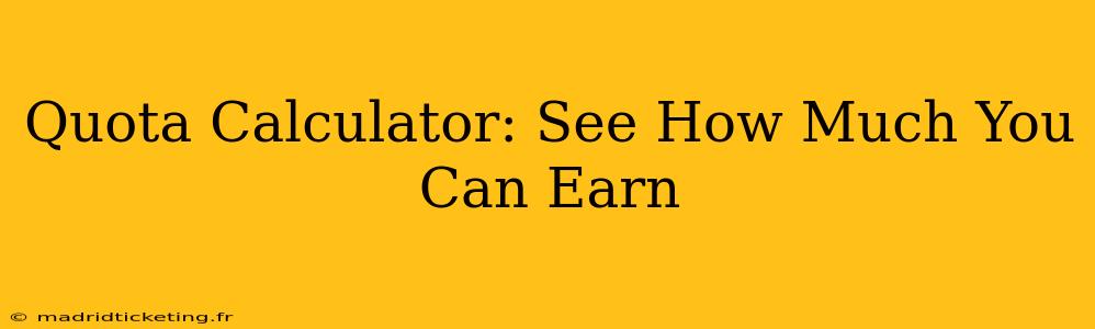 Quota Calculator: See How Much You Can Earn