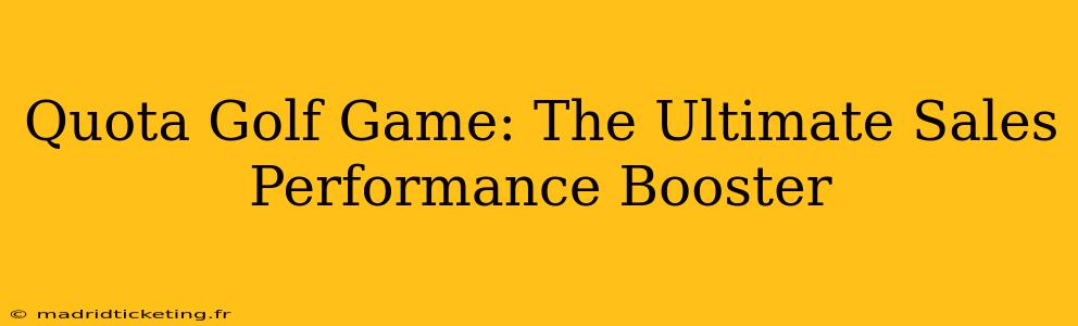 Quota Golf Game: The Ultimate Sales Performance Booster
