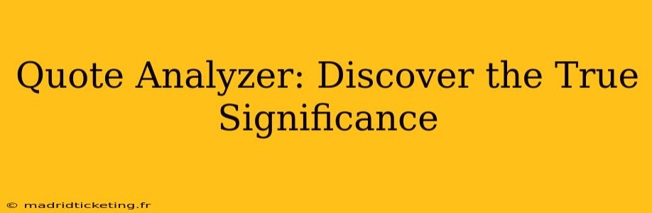 Quote Analyzer: Discover the True Significance