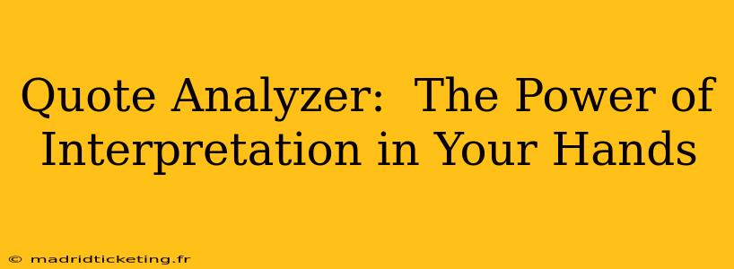 Quote Analyzer:  The Power of Interpretation in Your Hands