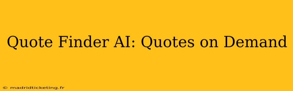 Quote Finder AI: Quotes on Demand