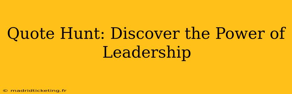 Quote Hunt: Discover the Power of Leadership