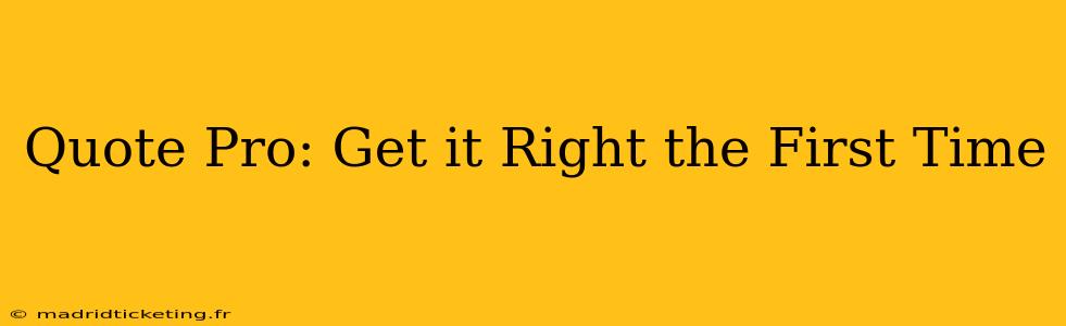 Quote Pro: Get it Right the First Time