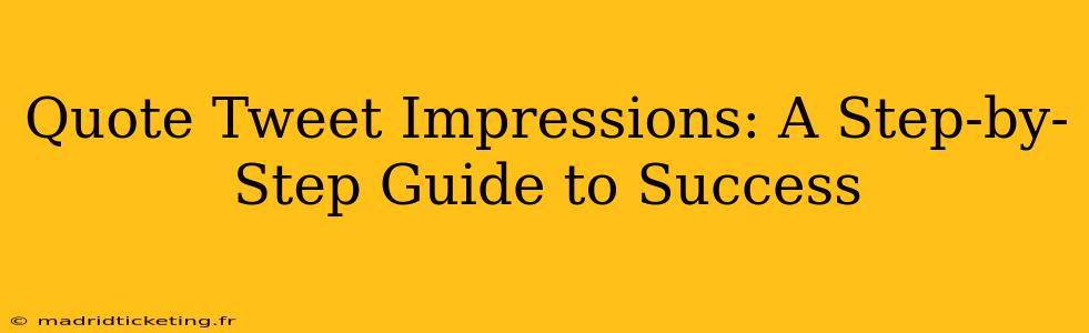 Quote Tweet Impressions: A Step-by-Step Guide to Success