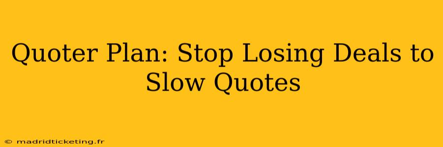 Quoter Plan: Stop Losing Deals to Slow Quotes